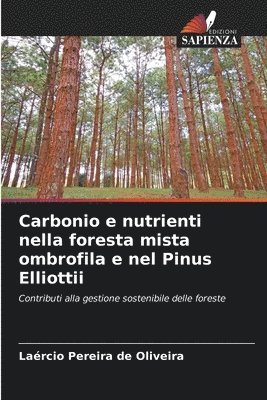 bokomslag Carbonio e nutrienti nella foresta mista ombrofila e nel Pinus Elliottii