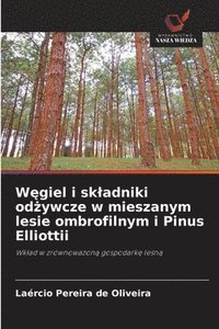 bokomslag W&#281;giel i skladniki od&#380;ywcze w mieszanym lesie ombrofilnym i Pinus Elliottii