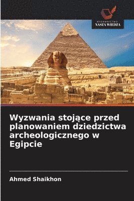 bokomslag Wyzwania stoj&#261;ce przed planowaniem dziedzictwa archeologicznego w Egipcie