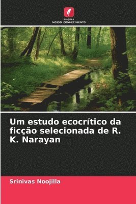 bokomslag Um estudo ecocrtico da fico selecionada de R. K. Narayan