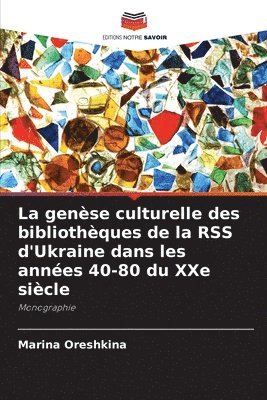 bokomslag genèse culturelle des bibliothèques de la RSS d'Ukraine dans les années 40-80 du XXe siècle