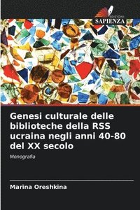 bokomslag Genesi culturale delle biblioteche della RSS ucraina negli anni 40-80 del XX secolo