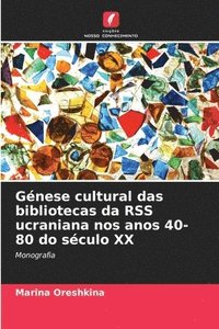 bokomslag Gnese cultural das bibliotecas da RSS ucraniana nos anos 40-80 do sculo XX