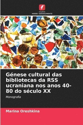 bokomslag Génese cultural das bibliotecas da RSS ucraniana nos anos 40-80 do século XX