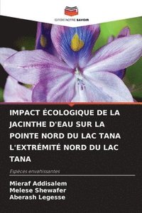 bokomslag Impact cologique de la Jacinthe d'Eau Sur La Pointe Nord Du Lac Tana l'Extrmit Nord Du Lac Tana