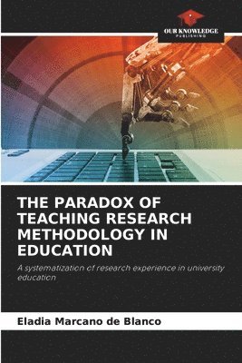 bokomslag The Paradox of Teaching Research Methodology in Education