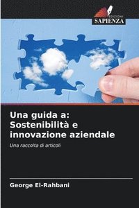 bokomslag Una guida a: Sostenibilità e innovazione aziendale