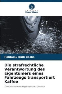 bokomslag Die strafrechtliche Verantwortung des Eigentümers eines Fahrzeugs transportiert Kaffee