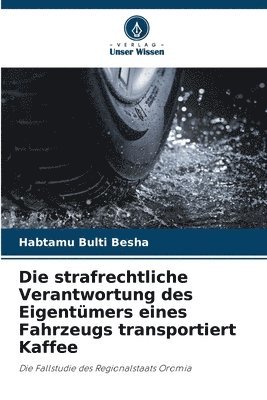 bokomslag Die strafrechtliche Verantwortung des Eigentmers eines Fahrzeugs transportiert Kaffee