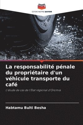 bokomslag La responsabilit pnale du propritaire d'un vhicule transporte du caf