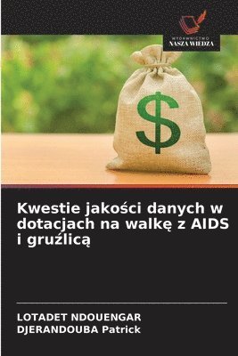 bokomslag Kwestie jako&#347;ci danych w dotacjach na walk&#281; z AIDS i gru&#378;lic&#261;