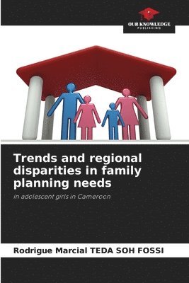 Trends and regional disparities in family planning needs 1