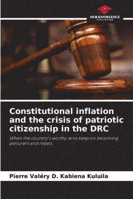 Constitutional inflation and the crisis of patriotic citizenship in the DRC 1