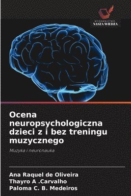 bokomslag Ocena neuropsychologiczna dzieci z i bez treningu muzycznego