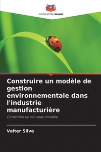 bokomslag Construire un modèle de gestion environnementale dans l'industrie manufacturière