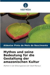 bokomslag Mythos und seine Bedeutung fr die Gestaltung der amazonischen Kultur