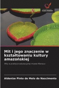 bokomslag Mit i jego znaczenie w ksztaltowaniu kultury amazo&#324;skiej