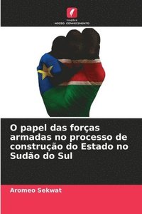 bokomslag O papel das foras armadas no processo de construo do Estado no Sudo do Sul