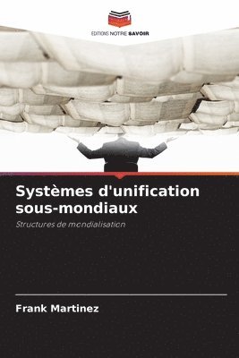 bokomslag Systmes d'unification sous-mondiaux