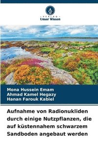 bokomslag Aufnahme von Radionukliden durch einige Nutzpflanzen, die auf kstennahem schwarzem Sandboden angebaut werden