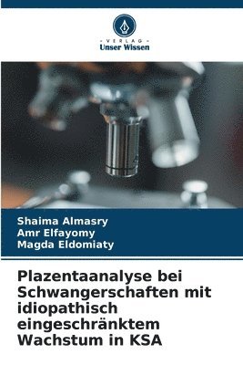 bokomslag Plazentaanalyse bei Schwangerschaften mit idiopathisch eingeschrnktem Wachstum in KSA