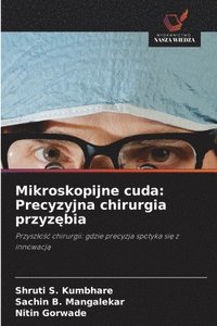 bokomslag Mikroskopijne cuda: Precyzyjna chirurgia przyz&#281;bia