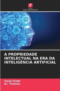 bokomslag A Propriedade Intelectual Na Era Da Inteligncia Artificial