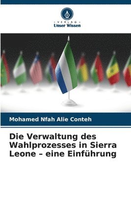 bokomslag Die Verwaltung des Wahlprozesses in Sierra Leone - eine Einfhrung