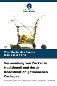 bokomslag Verwendung von Zucker in traditionell und durch Redestillation gewonnenen Cachaas