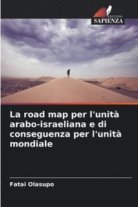 bokomslag La road map per l'unit arabo-israeliana e di conseguenza per l'unit mondiale