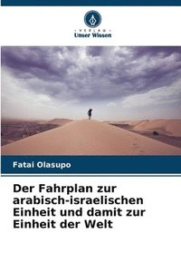 bokomslag Der Fahrplan zur arabisch-israelischen Einheit und damit zur Einheit der Welt