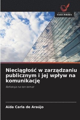 bokomslag Nieci&#261;glo&#347;c w zarz&#261;dzaniu publicznym i jej wplyw na komunikacj&#281;