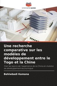 bokomslag Une recherche comparative sur les modles de dveloppement entre le Togo et la Chine