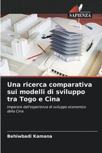 bokomslag Una ricerca comparativa sui modelli di sviluppo tra Togo e Cina