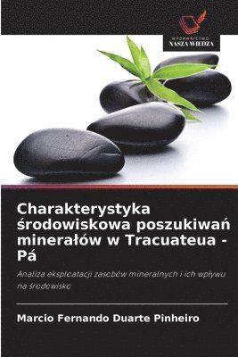 bokomslag Charakterystyka &#347;rodowiskowa poszukiwa&#324; mineralw w Tracuateua - P