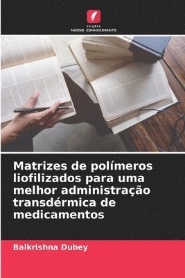 Matrizes de polmeros liofilizados para uma melhor administrao transdrmica de medicamentos 1