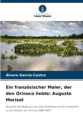 bokomslag Ein franzsischer Maler, der den Orinoco liebte