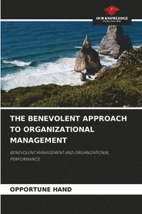 bokomslag The Benevolent Approach to Organizational Management