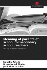 bokomslag Meaning of parents at school for secondary school teachers