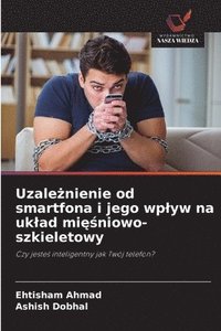 bokomslag Uzale&#380;nienie od smartfona i jego wplyw na uklad mi&#281;&#347;niowo-szkieletowy