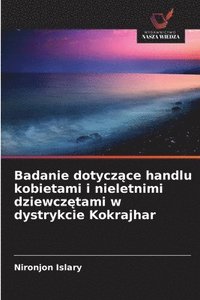 bokomslag Badanie dotycz&#261;ce handlu kobietami i nieletnimi dziewcz&#281;tami w dystrykcie Kokrajhar