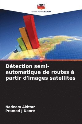 Nadeem Akhtar, Pramod J Deore - Détection semi-automatique de routes à partir d'images satellites, Häftad