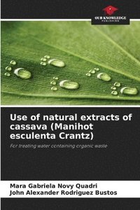 bokomslag Use of natural extracts of cassava (Manihot esculenta Crantz)