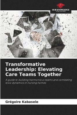 Transformative Leadership: Elevating Care Teams Together 1