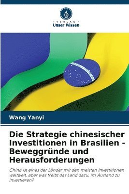 bokomslag Die Strategie chinesischer Investitionen in Brasilien - Beweggrnde und Herausforderungen