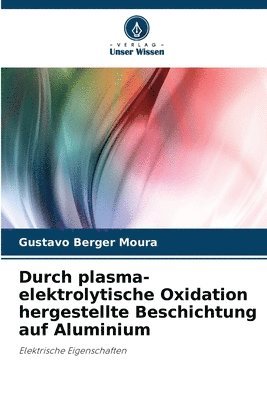 bokomslag Durch plasma-elektrolytische Oxidation hergestellte Beschichtung auf Aluminium