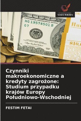 bokomslag Czynniki makroekonomiczne a kredyty zagro&#380;one: Studium przypadku krajów Europy Poludniowo-Wschodniej