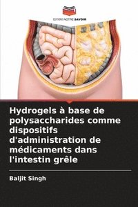 bokomslag Hydrogels à base de polysaccharides comme dispositifs d'administration de médicaments dans l'intestin grêle