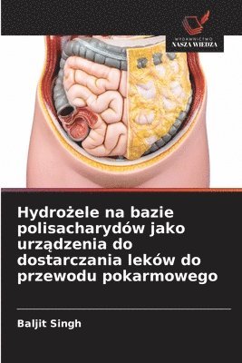 bokomslag Hydro?ele na bazie polisacharydów jako urz?dzenia do dostarczania leków do przewodu pokarmowego
