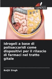 bokomslag Idrogeli a base di polisaccaridi come dispositivi per il rilascio di farmaci nel tratto gitale